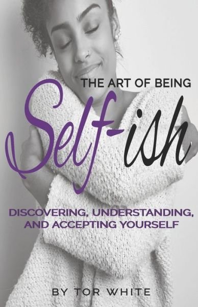 Cover for Tor White · The Art of Being Self-ish (Paperback Bog) (2020)