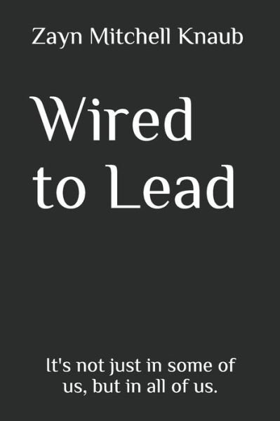 Cover for Zayn Mitchell Knaub · Wired to Lead (Paperback Book) (2020)