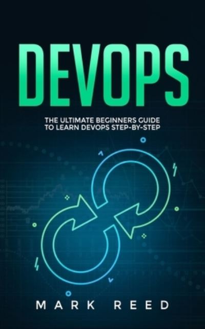 Cover for Mark Reed · DevOps: The Ultimate Beginners Guide to Learn DevOps Step-by-Step - Computer Programming (Paperback Book) (2020)