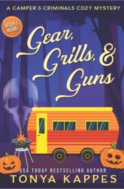 Cover for Tonya Kappes · Gear, Grills &amp; Guns: A Camper and Criminals Cozy Mystery Book 13 - Camper &amp; Criminals Cozy Mystery (Paperback Book) (2020)