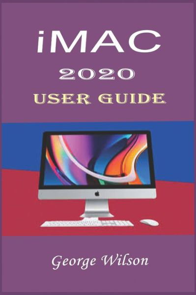 Imac 2020 User Guide - George Wilson - Boeken - Independently Published - 9798702455884 - 30 januari 2021