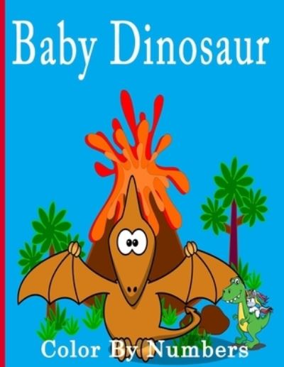 Cover for Lanaa Louise · Baby Dinosaur Color By Numbers: Coloring Activity for kids (Paperback Book) (2021)