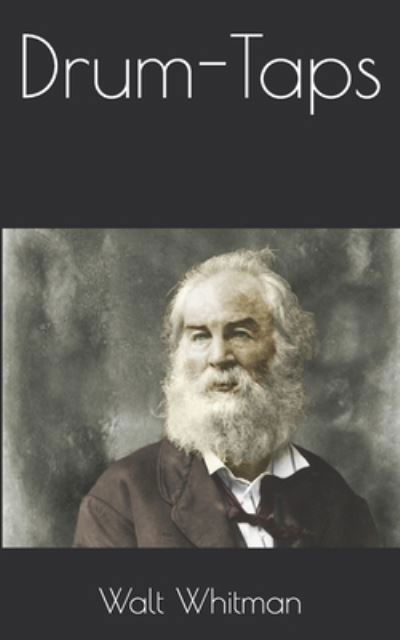 Drum-Taps - Walt Whitman - Books - Independently Published - 9798726385884 - April 5, 2021