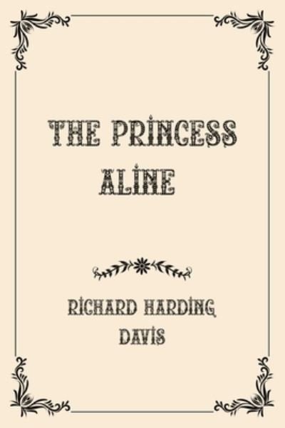 Cover for Richard Harding Davis · The Princess Aline: Luxurious Edition (Pocketbok) (2021)