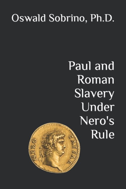 Cover for Sobrino, Oswald, PH D · Paul and Roman Slavery Under Nero's Rule - Seneca and Paul on Roman Slavery Under Nero (Paperback Book) (2022)