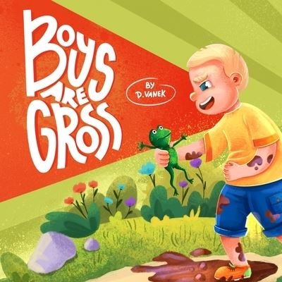 Boys Are Gross - D Vanek - Bücher - Independently Published - 9798845622884 - 16. August 2022