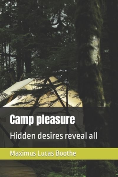 Camp pleasure: Hidden desires reveal all - Maximus Lucas Boothe - Libros - Independently Published - 9798848605884 - 27 de agosto de 2022