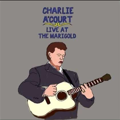 Cover for Charlie A'court · Live at the Marigold (CD) (2009)