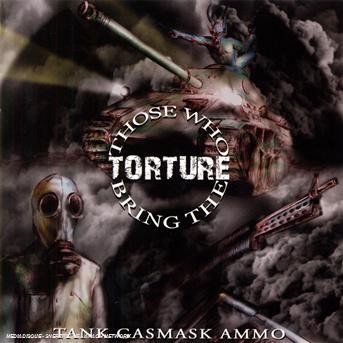 Cover for Those Who Bring the Torture · Tank Gasmask Ammo (CD) (2011)