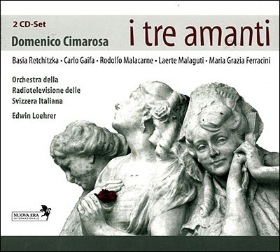 Cimarosa: I Tre Amanti - Loehrer, Edwin / Orchestra Della Radiotelevisione Della Svizzera Italiana - Musikk - NUOVA ERA - 4011222328885 - 2012