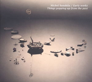 Cover for Michel Banabila · Early Works / Things Popping Up From The Past (CD) (2016)