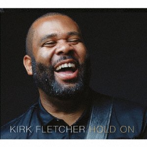 Cover for Kirk Fletcher · Hold on (CD) [Japan Import edition] (2018)