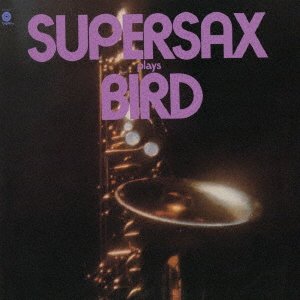 Cover for Supersax · Supersax Plays Bird (CD) [Japan Import edition] (2021)
