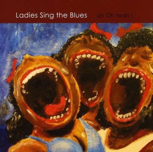 Cover for Ladies Sing the Blues · Uh Oh Yeah (CD) (2008)
