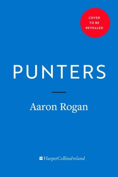 Aaron Rogan · Punters: How Paddy Power Bet Billions and Changed Gambling Forever (Paperback Bog) (2021)