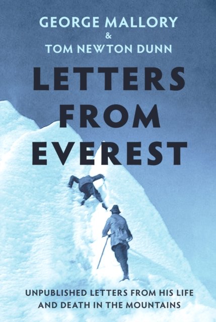 Tom Newton Dunn · Letters From Everest: Unpublished Letters from Mallory's Life and Death in the Mountains (Paperback Book) (2024)