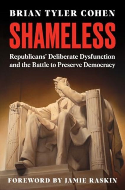 Cover for Brian Tyler Cohen · Shameless: Republicans' Deliberate Dysfunction and the Battle to Preserve Democracy (Hardcover Book) (2024)