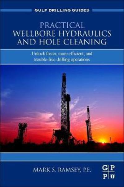 Cover for Ramsey, Mark S. (Principal &amp; Owner, Texas Drilling Associates, USA) · Practical Wellbore Hydraulics and Hole Cleaning: Unlock Faster, more Efficient, and Trouble-Free Drilling Operations - Gulf Drilling Guides (Hardcover Book) (2019)