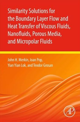 Cover for Merkin, John H. (Professor, Department of Applied Mathematics, University of Leeds, UK) · Similarity Solutions for the Boundary Layer Flow and Heat Transfer of Viscous Fluids, Nanofluids, Porous Media, and Micropolar Fluids (Paperback Book) (2021)