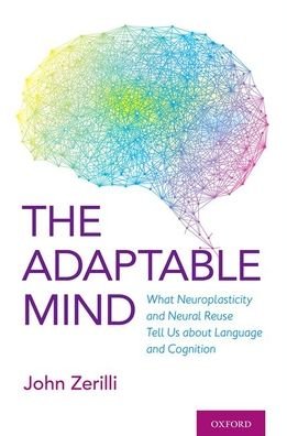 Cover for Zerilli, John (Dr, Dr, Research Fellow, Leverhulme Centre for the Future of Intelligence) · The Adaptable Mind: What Neuroplasticity and Neural Reuse Tell Us about Language and Cognition (Gebundenes Buch) (2021)