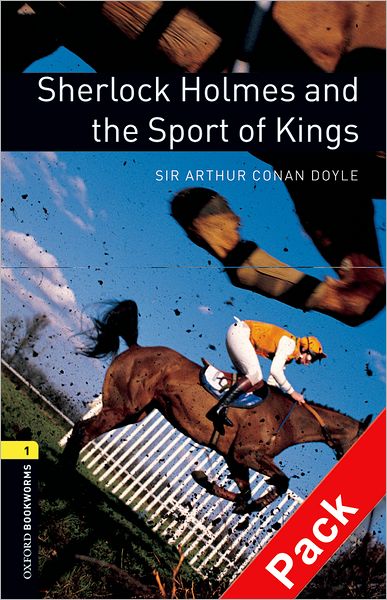 Cover for Sir Arthur Conan Doyle · Oxford Bookworms Library: Level 1:: Sherlock Holmes and the Sport of Kings audio CD pack - Oxford Bookworms Library (Book) (2007)