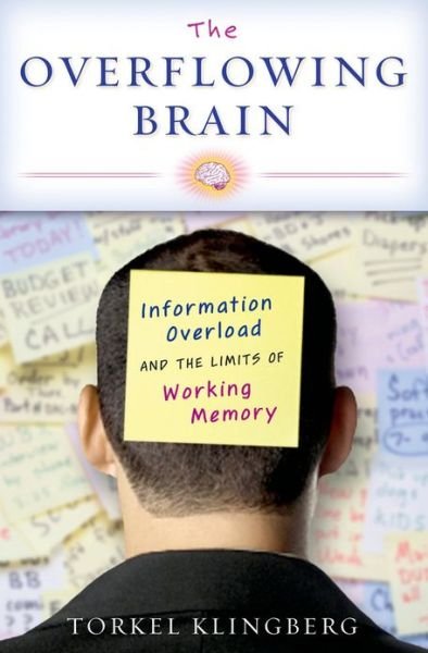 Cover for Torkel Klingberg · The Overflowing Brain: Information Overload and the Limits of Working Memory (Gebundenes Buch) (2009)