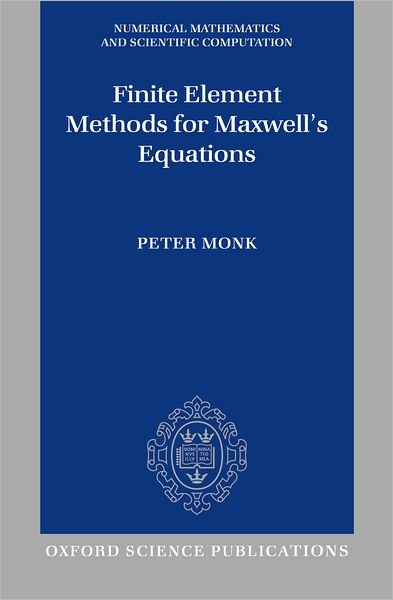 Cover for Monk, Peter (, University of Delaware, Newark) · Finite Element Methods for Maxwell's Equations - Numerical Mathematics and Scientific Computation (Hardcover Book) (2003)