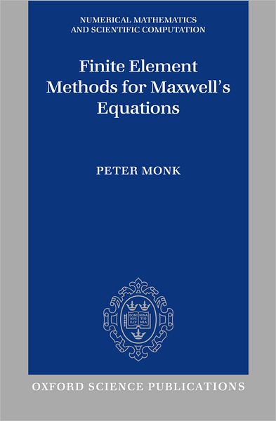 Cover for Monk, Peter (, University of Delaware, Newark) · Finite Element Methods for Maxwell's Equations - Numerical Mathematics and Scientific Computation (Hardcover Book) (2003)