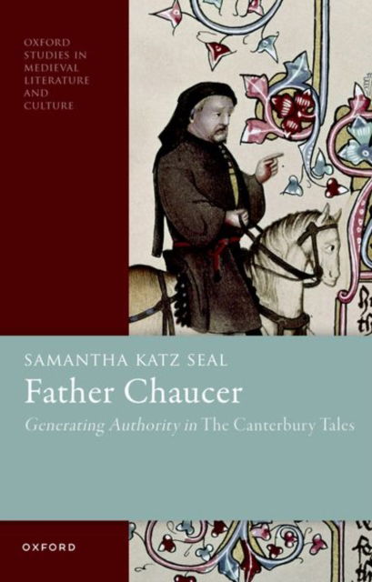 Cover for Seal, Samantha Katz (Associate Professor of English and the Pamela Shulman Professor of European and Holocaust Studies, Associate Professor of English and the Pamela Shulman Professor of European and Holocaust Studies, University of New Hampshire) · Father Chaucer: Generating Authority in The Canterbury Tales - Oxford Studies in Medieval Literature and Culture (Paperback Book) (2023)