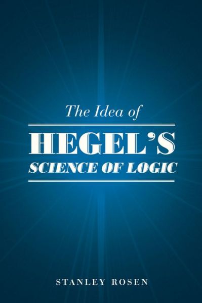 Cover for Stanley Rosen · The Idea of Hegel's &quot;Science of Logic&quot; (Hardcover Book) (2013)