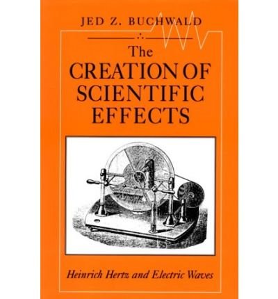 Cover for Jed Z. Buchwald · The Creation of Scientific Effects: Heinrich Hertz and Electric Waves (Taschenbuch) (1994)