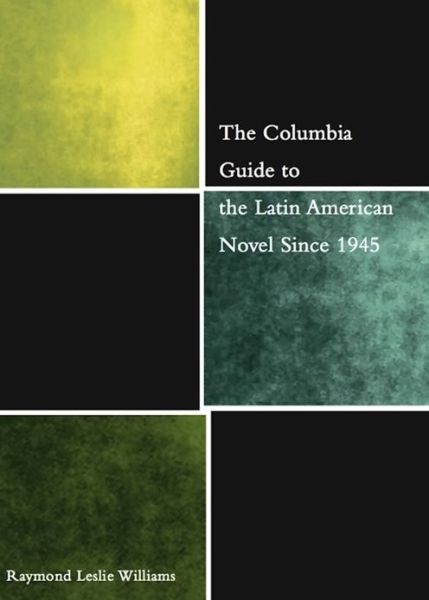 Cover for Raymond Williams · The Columbia Guide to the Latin American Novel Since 1945 - The Columbia Guides to Literature Since 1945 (Hardcover Book) (2007)