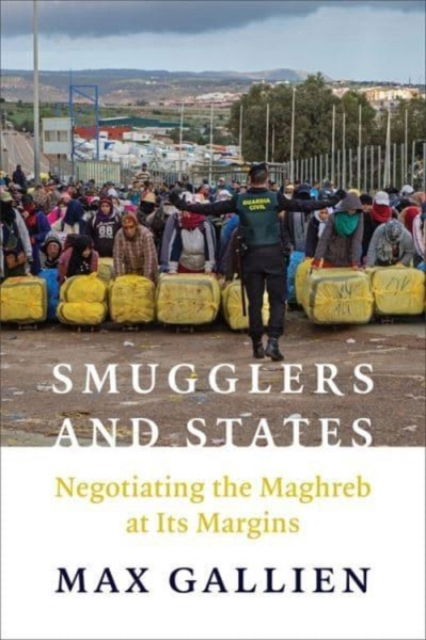 Cover for Max Gallien · Smugglers and States: Negotiating the Maghreb at Its  Margins - Columbia Studies in Middle East Politics (Hardcover Book) (2024)