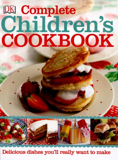 Cover for Dk · Complete Children's Cookbook: Delicious step-by-step recipes for young chefs (Hardcover Book) (2015)
