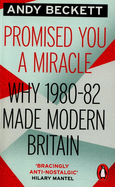 Andy Beckett · Promised You A Miracle: Why 1980-82 Made Modern Britain (Paperback Bog) (2016)