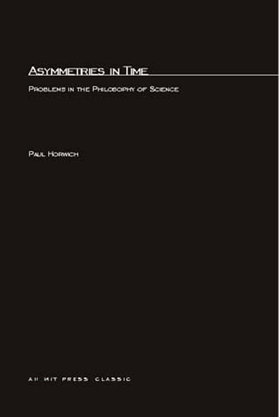 Cover for Horwich, Paul (City University of Ny Grad Ctr) · Asymmetries In Time: Problems in the Philosophy of Science - The MIT Press (Paperback Book) (1987)