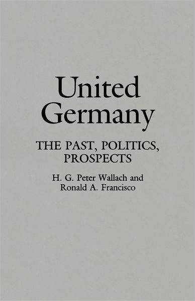 Cover for Ronald A. Francisco · United Germany: The Past, Politics, Prospects (Paperback Book) (1992)