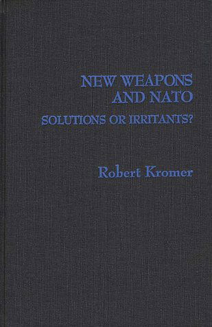 Cover for Robert Kromer · New Weapons and NATO: Solutions or Irritants? (Hardcover Book) [First edition] (1987)
