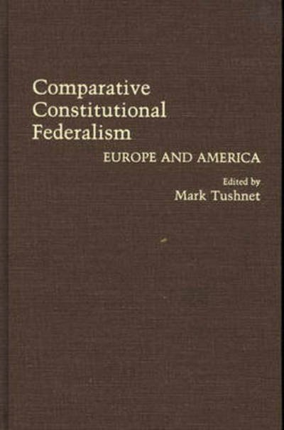 Cover for Mark Tushnet · Comparative Constitutional Federalism: Europe and America (Gebundenes Buch) (1990)
