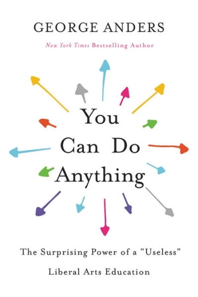 Cover for George Anders · You Can Do Anything: The Surprising Power of a &quot;Useless&quot; Liberal Arts Education (Paperback Book) (2019)