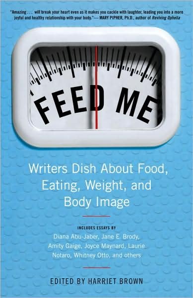 Cover for Harriet Brown · Feed Me!: Writers Dish About Food, Eating, Weight, and Body Image (Paperback Bog) (2010)
