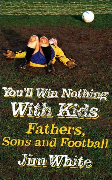 Cover for Jim White · You'll Win Nothing With Kids: Fathers, Sons and Football (Paperback Bog) (2008)