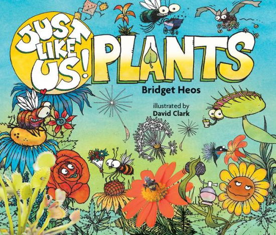 Just Like Us! Plants - Bridget Heos - Books - Houghton Mifflin Harcourt Publishing Com - 9780358003885 - June 1, 2019