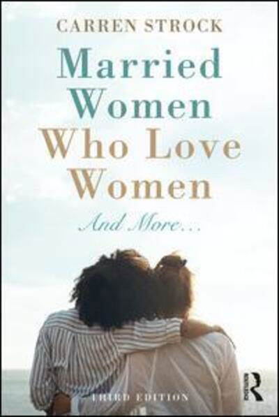 Married Women Who Love Women: And More… - Carren Strock - Books - Taylor & Francis Ltd - 9780367223885 - June 12, 2020