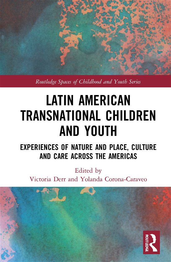 Cover for Derr, Victoria (California State University, USA) · Latin American Transnational Children and Youth: Experiences of Nature and Place, Culture and Care Across the Americas - Routledge Spaces of Childhood and Youth Series (Hardcover bog) (2020)