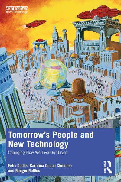 Cover for Dodds, Felix (University of North Carolina &amp; Tellus Institute, USA) · Tomorrow's People and New Technology: Changing How We Live Our Lives (Paperback Book) (2021)