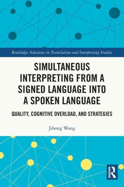 Simultaneous Interpreting from a Signed Language into a Spoken Language: Quality, Cognitive Overload, and Strategies - Routledge Advances in Translation and Interpreting Studies - Jihong Wang - Kirjat - Taylor & Francis Ltd - 9780367757885 - maanantai 9. tammikuuta 2023