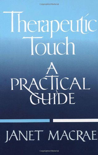 Therapeutic Touch: A Practical Guide - Janet Macrae - Livros - Random House USA Inc - 9780394755885 - 12 de janeiro de 1988