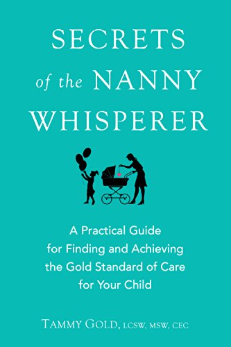 Cover for Gold, Tammy (Tammy Gold) · Secrets of the Nanny Whisperer: A Practical Guide for Finding and Achieving the Gold Standard of Care for Your Child (Paperback Book) (2015)