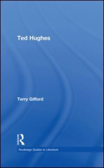 Cover for Gifford, Terry (University of Chicester, UK) · Ted Hughes - Routledge Guides to Literature (Hardcover bog) (2008)